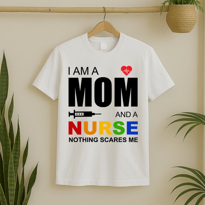 I'm A Mom And Nurse Nothing Scares Me T-Shirt