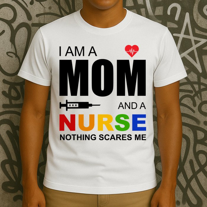 I'm A Mom And Nurse Nothing Scares Me T-Shirt