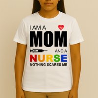 I'm A Mom And Nurse Nothing Scares Me T-Shirt