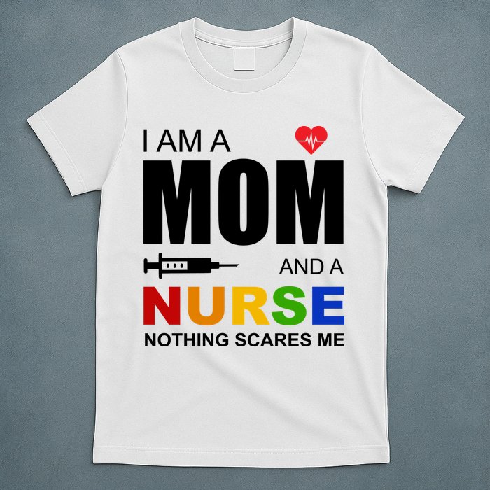 I'm A Mom And Nurse Nothing Scares Me T-Shirt