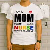 I'm A Mom And Nurse Nothing Scares Me T-Shirt