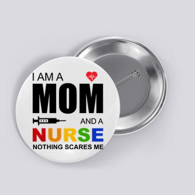 I'm A Mom And Nurse Nothing Scares Me Button