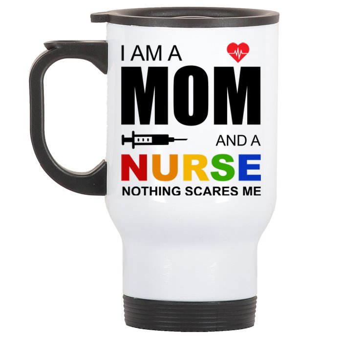 I'm A Mom And Nurse Nothing Scares Me Stainless Steel Travel Mug