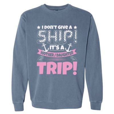 It's A Mother Daughter Trip Cruise Boat Ship Family Jokes Funny Gift Garment-Dyed Sweatshirt