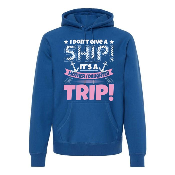 It's A Mother Daughter Trip Cruise Boat Ship Family Jokes Funny Gift Premium Hoodie