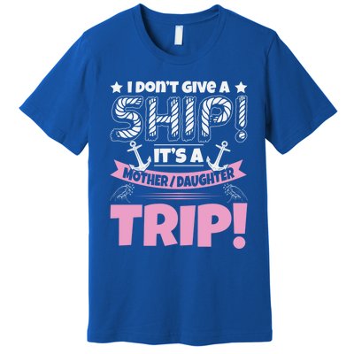 It's A Mother Daughter Trip Cruise Boat Ship Family Jokes Funny Gift Premium T-Shirt