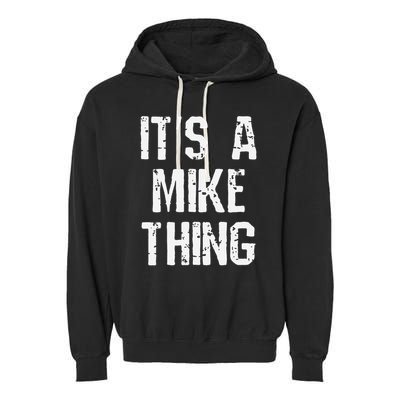 ItS A Mike Thing Funny Sarcastic Name Joke Distressed Text Garment-Dyed Fleece Hoodie