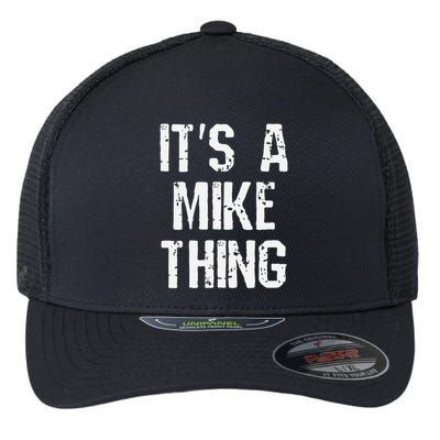 ItS A Mike Thing Funny Sarcastic Name Joke Distressed Text Flexfit Unipanel Trucker Cap