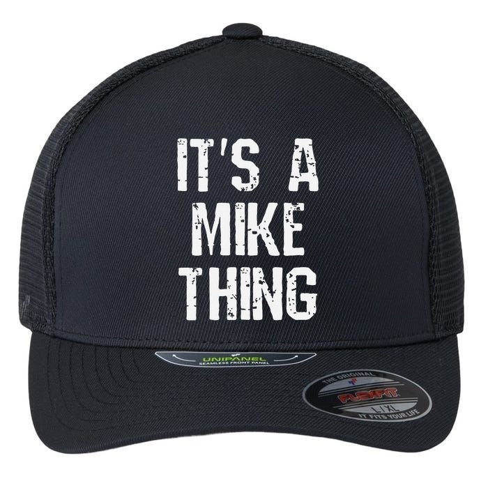 ItS A Mike Thing Funny Sarcastic Name Joke Distressed Text Flexfit Unipanel Trucker Cap