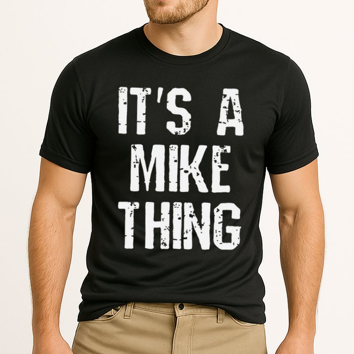 ItS A Mike Thing Funny Sarcastic Name Joke Distressed Text Performance Shirt