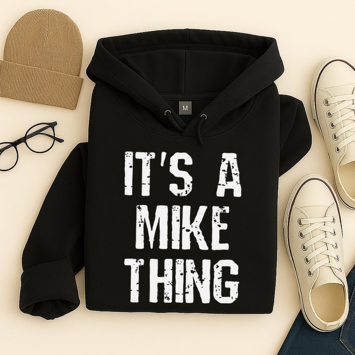 ItS A Mike Thing Funny Sarcastic Name Joke Distressed Text Hoodie