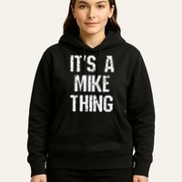 ItS A Mike Thing Funny Sarcastic Name Joke Distressed Text Hoodie