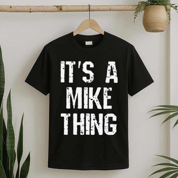 ItS A Mike Thing Funny Sarcastic Name Joke Distressed Text T-Shirt