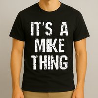 ItS A Mike Thing Funny Sarcastic Name Joke Distressed Text T-Shirt
