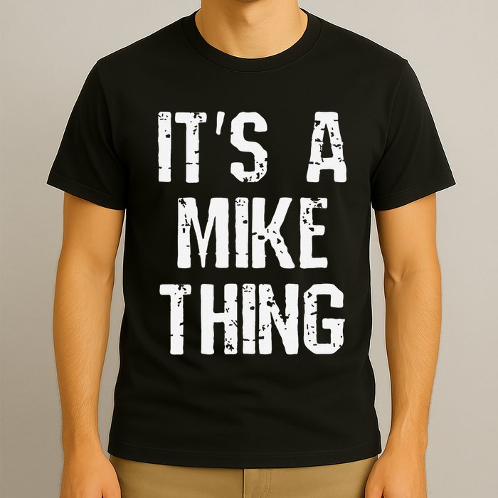 ItS A Mike Thing Funny Sarcastic Name Joke Distressed Text T-Shirt