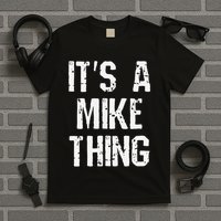 ItS A Mike Thing Funny Sarcastic Name Joke Distressed Text T-Shirt
