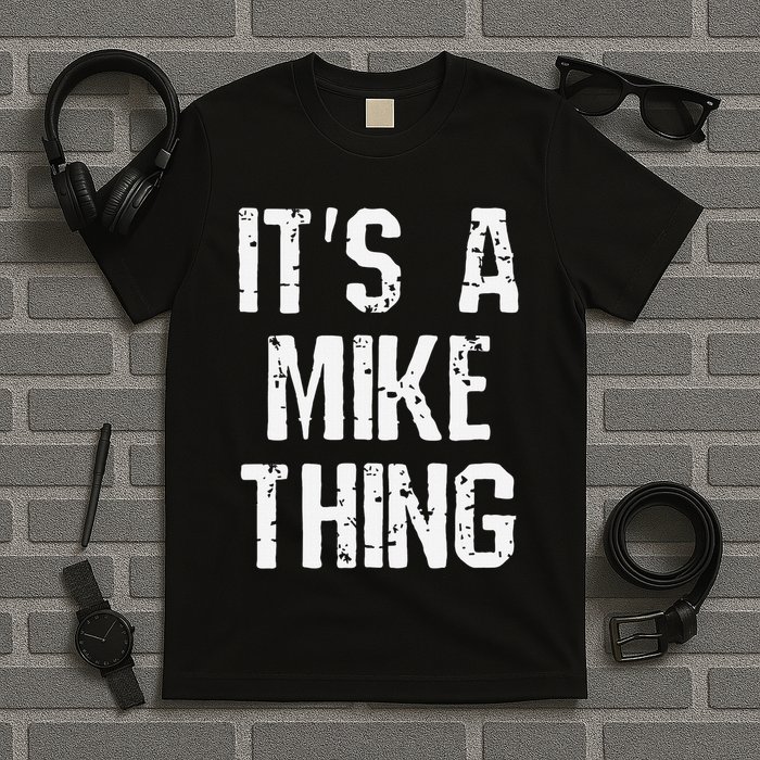 ItS A Mike Thing Funny Sarcastic Name Joke Distressed Text T-Shirt