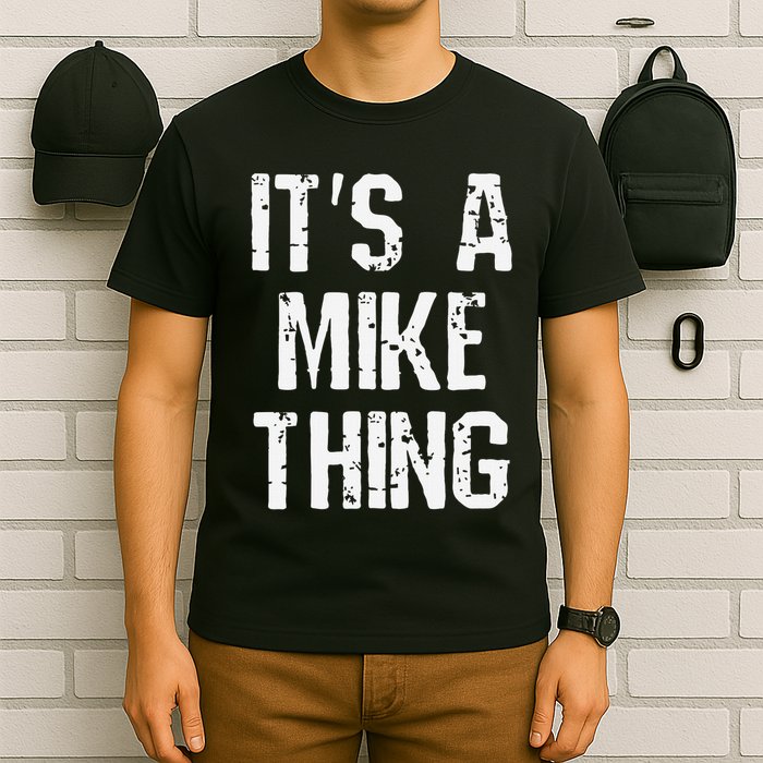 ItS A Mike Thing Funny Sarcastic Name Joke Distressed Text T-Shirt