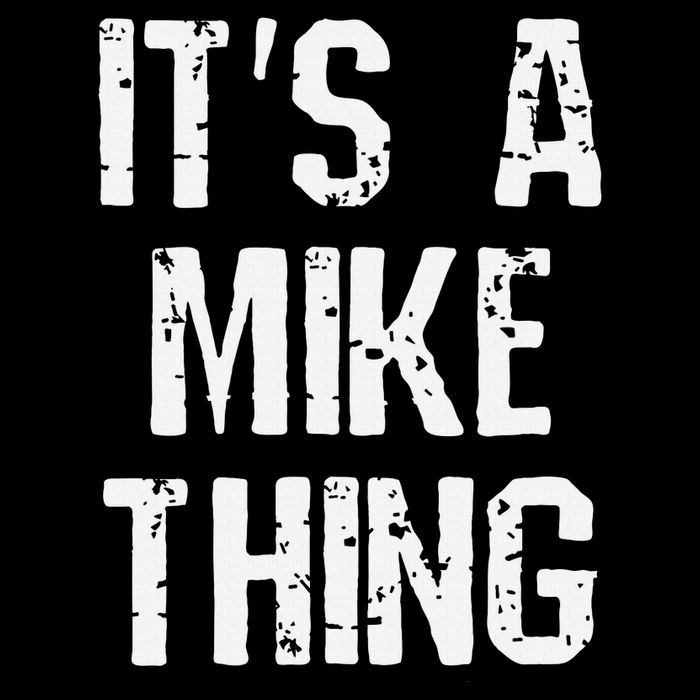 ItS A Mike Thing Funny Sarcastic Name Joke Distressed Text T-Shirt