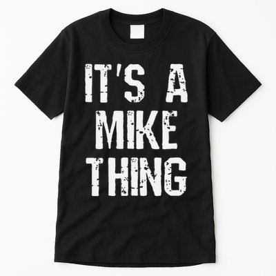 ItS A Mike Thing Funny Sarcastic Name Joke Distressed Text Tall T-Shirt