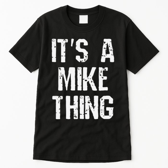 ItS A Mike Thing Funny Sarcastic Name Joke Distressed Text Tall T-Shirt