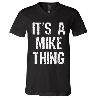 ItS A Mike Thing Funny Sarcastic Name Joke Distressed Text V-Neck T-Shirt