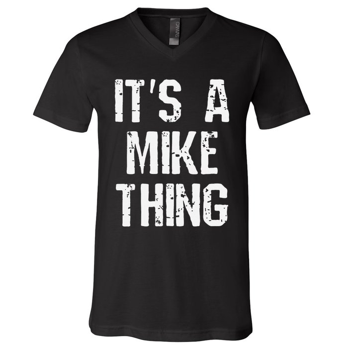 ItS A Mike Thing Funny Sarcastic Name Joke Distressed Text V-Neck T-Shirt