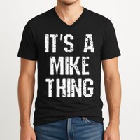 ItS A Mike Thing Funny Sarcastic Name Joke Distressed Text V-Neck T-Shirt