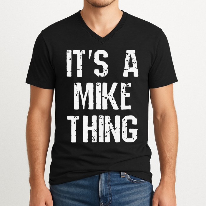 ItS A Mike Thing Funny Sarcastic Name Joke Distressed Text V-Neck T-Shirt