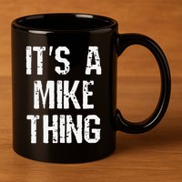 ItS A Mike Thing Funny Sarcastic Name Joke Distressed Text 11oz C Handle Ceramic Mug