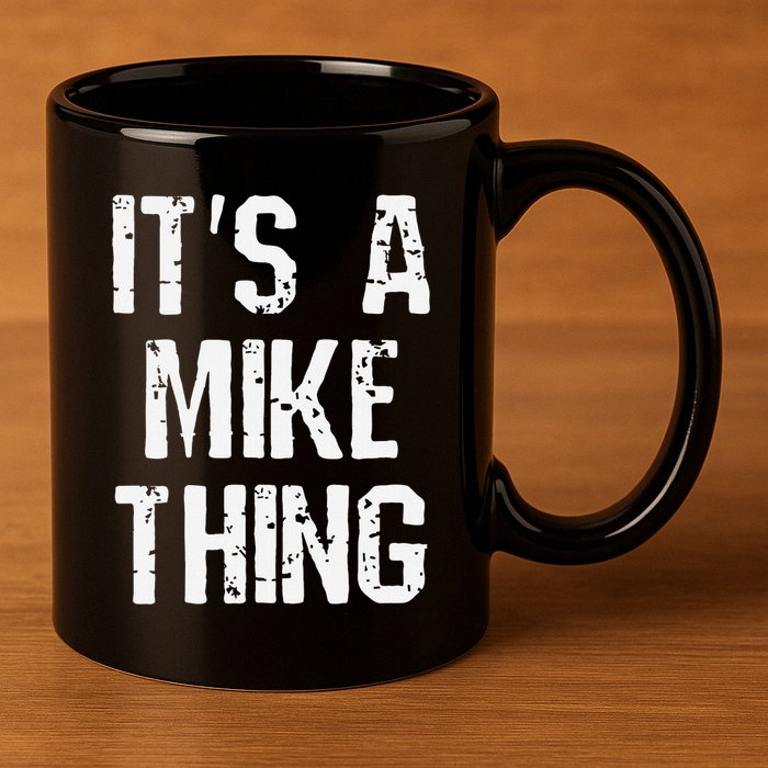 ItS A Mike Thing Funny Sarcastic Name Joke Distressed Text 11oz C Handle Ceramic Mug