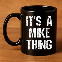 ItS A Mike Thing Funny Sarcastic Name Joke Distressed Text 11oz C Handle Ceramic Mug