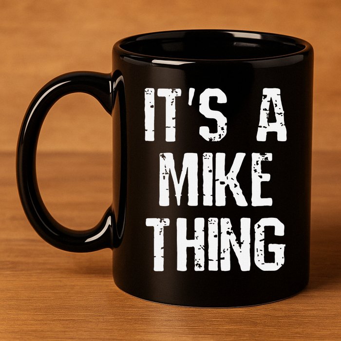 ItS A Mike Thing Funny Sarcastic Name Joke Distressed Text 11oz C Handle Ceramic Mug