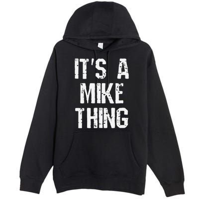 ItS A Mike Thing Funny Sarcastic Name Joke Distressed Text Premium Pullover Hoodie