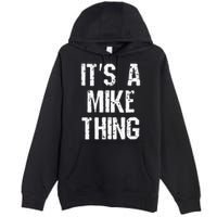 ItS A Mike Thing Funny Sarcastic Name Joke Distressed Text Premium Pullover Hoodie