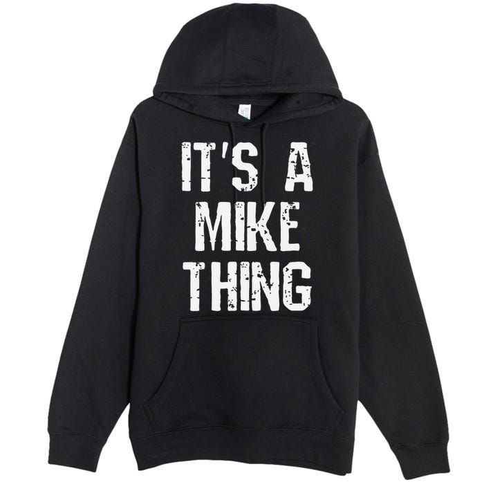 ItS A Mike Thing Funny Sarcastic Name Joke Distressed Text Premium Pullover Hoodie