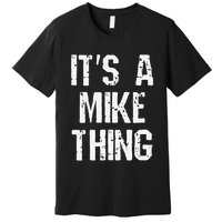 ItS A Mike Thing Funny Sarcastic Name Joke Distressed Text Premium T-Shirt