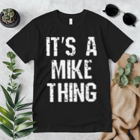 ItS A Mike Thing Funny Sarcastic Name Joke Distressed Text Premium T-Shirt