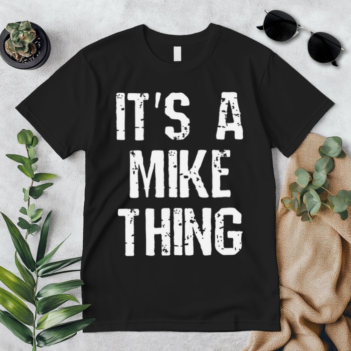 ItS A Mike Thing Funny Sarcastic Name Joke Distressed Text Premium T-Shirt