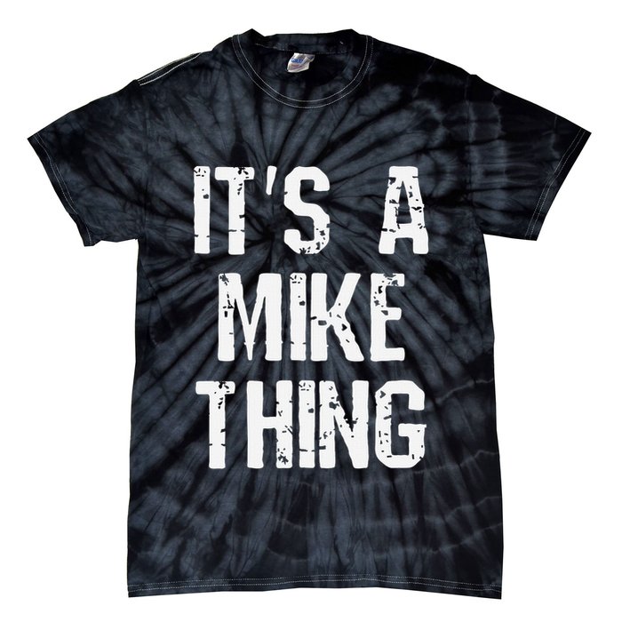 ItS A Mike Thing Funny Sarcastic Name Joke Distressed Text Tie-Dye T-Shirt