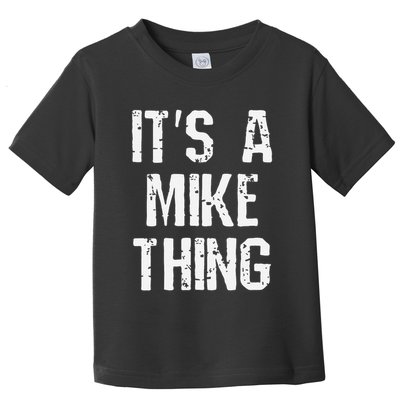 ItS A Mike Thing Funny Sarcastic Name Joke Distressed Text Toddler T-Shirt