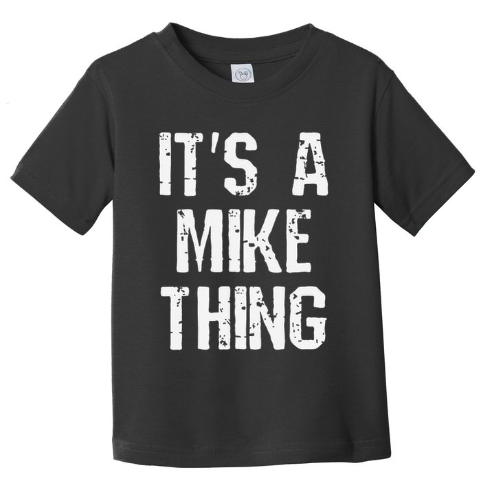 ItS A Mike Thing Funny Sarcastic Name Joke Distressed Text Toddler T-Shirt
