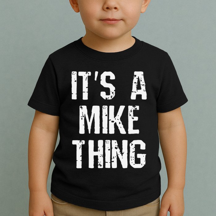 ItS A Mike Thing Funny Sarcastic Name Joke Distressed Text Toddler T-Shirt