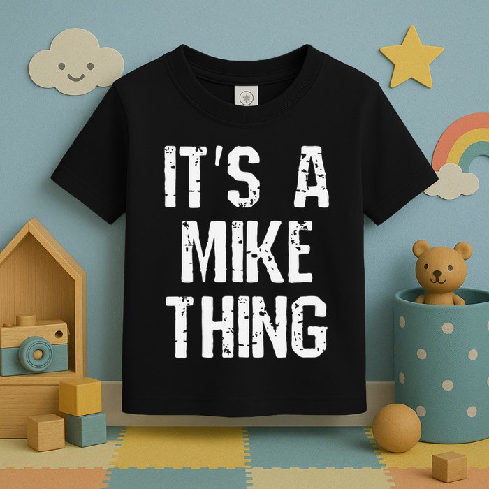 ItS A Mike Thing Funny Sarcastic Name Joke Distressed Text Toddler T-Shirt