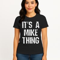 ItS A Mike Thing Funny Sarcastic Name Joke Distressed Text Womens T-Shirt