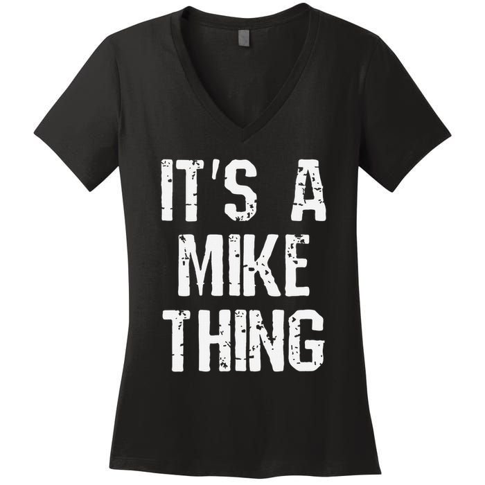 ItS A Mike Thing Funny Sarcastic Name Joke Distressed Text Women's V-Neck T-Shirt