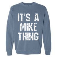 ItS A Mike Thing Funny Sarcastic Name Joke Distressed Text Garment-Dyed Sweatshirt