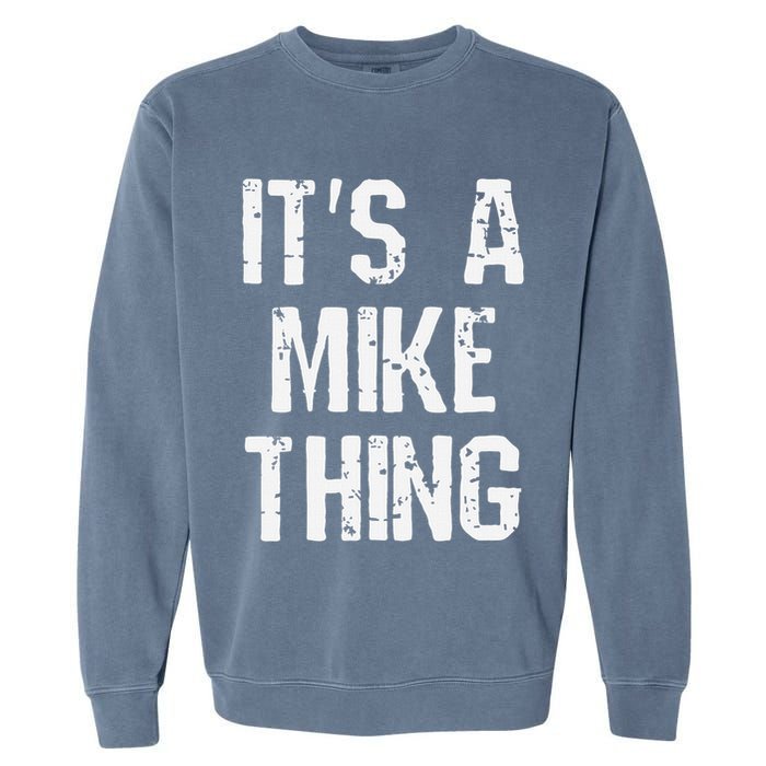 ItS A Mike Thing Funny Sarcastic Name Joke Distressed Text Garment-Dyed Sweatshirt
