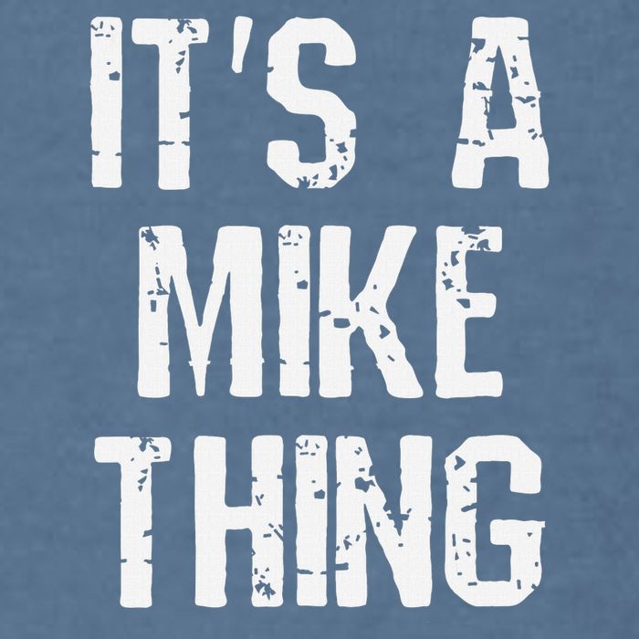 ItS A Mike Thing Funny Sarcastic Name Joke Distressed Text Garment-Dyed Sweatshirt