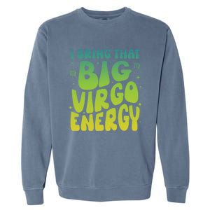 I Am M A Virgo Zodiac Sign Big Virgo Energy Garment-Dyed Sweatshirt